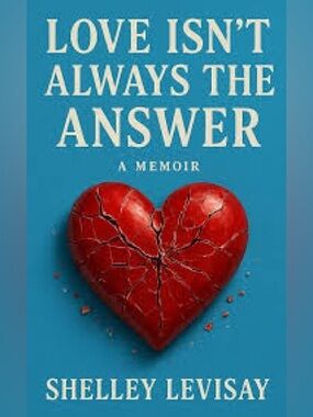 Love Isn't Always the Answer: A Memoir